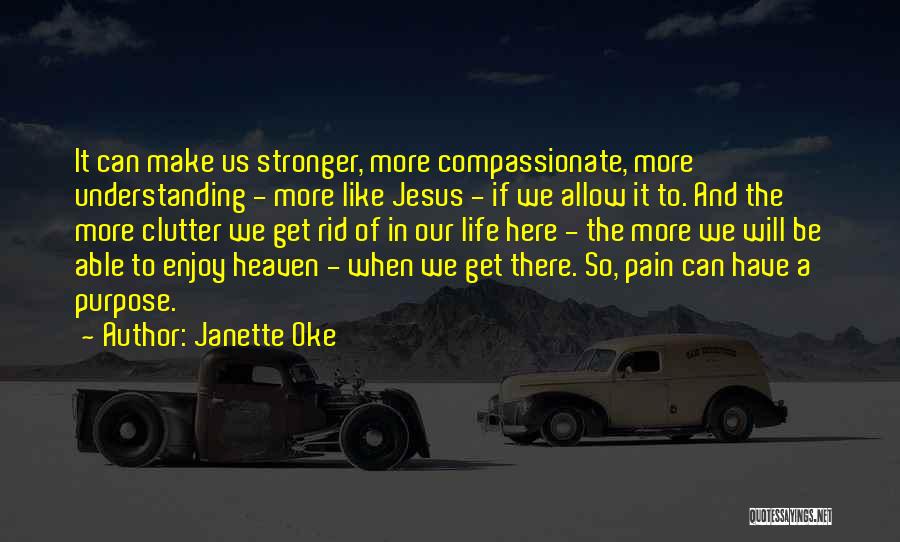 Janette Oke Quotes: It Can Make Us Stronger, More Compassionate, More Understanding - More Like Jesus - If We Allow It To. And