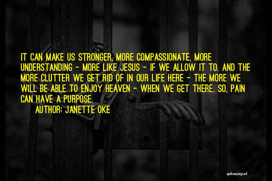 Janette Oke Quotes: It Can Make Us Stronger, More Compassionate, More Understanding - More Like Jesus - If We Allow It To. And