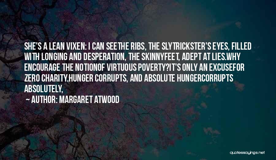 Margaret Atwood Quotes: She's A Lean Vixen: I Can Seethe Ribs, The Slytrickster's Eyes, Filled With Longing And Desperation, The Skinnyfeet, Adept At