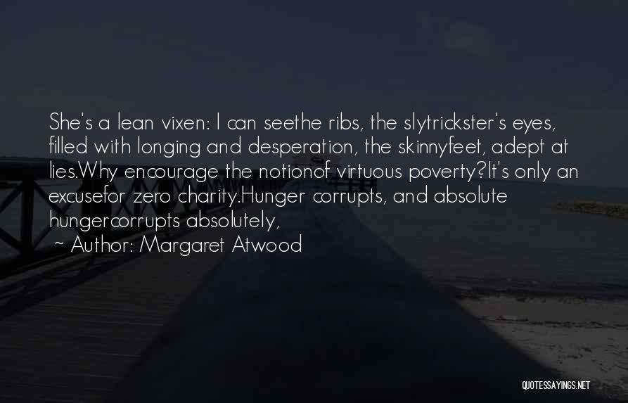 Margaret Atwood Quotes: She's A Lean Vixen: I Can Seethe Ribs, The Slytrickster's Eyes, Filled With Longing And Desperation, The Skinnyfeet, Adept At