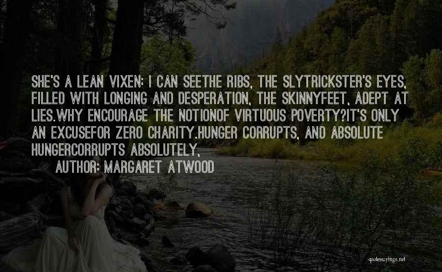 Margaret Atwood Quotes: She's A Lean Vixen: I Can Seethe Ribs, The Slytrickster's Eyes, Filled With Longing And Desperation, The Skinnyfeet, Adept At