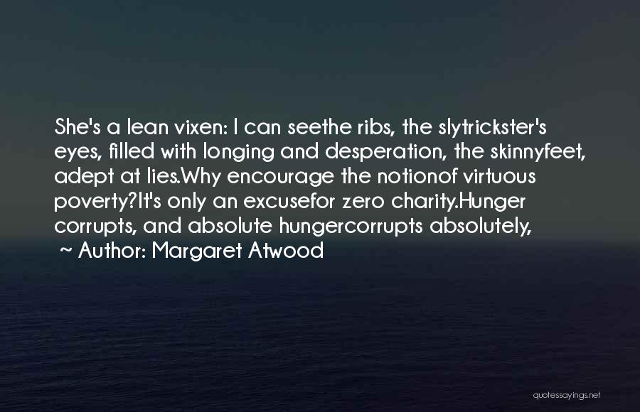 Margaret Atwood Quotes: She's A Lean Vixen: I Can Seethe Ribs, The Slytrickster's Eyes, Filled With Longing And Desperation, The Skinnyfeet, Adept At