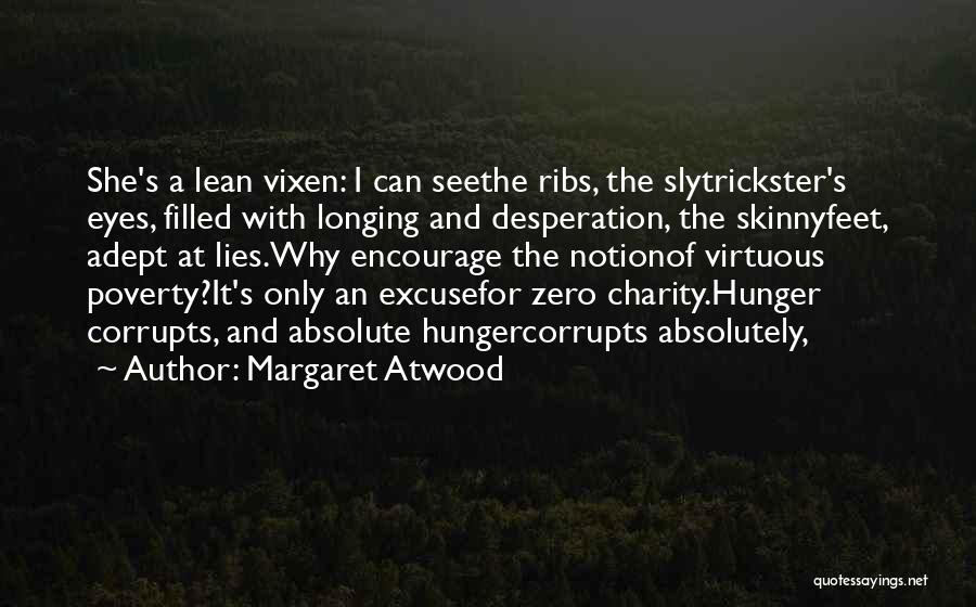Margaret Atwood Quotes: She's A Lean Vixen: I Can Seethe Ribs, The Slytrickster's Eyes, Filled With Longing And Desperation, The Skinnyfeet, Adept At