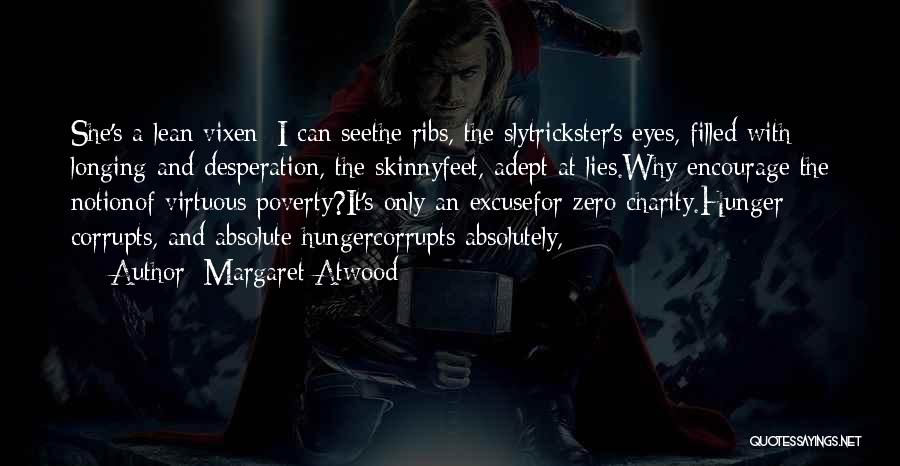 Margaret Atwood Quotes: She's A Lean Vixen: I Can Seethe Ribs, The Slytrickster's Eyes, Filled With Longing And Desperation, The Skinnyfeet, Adept At