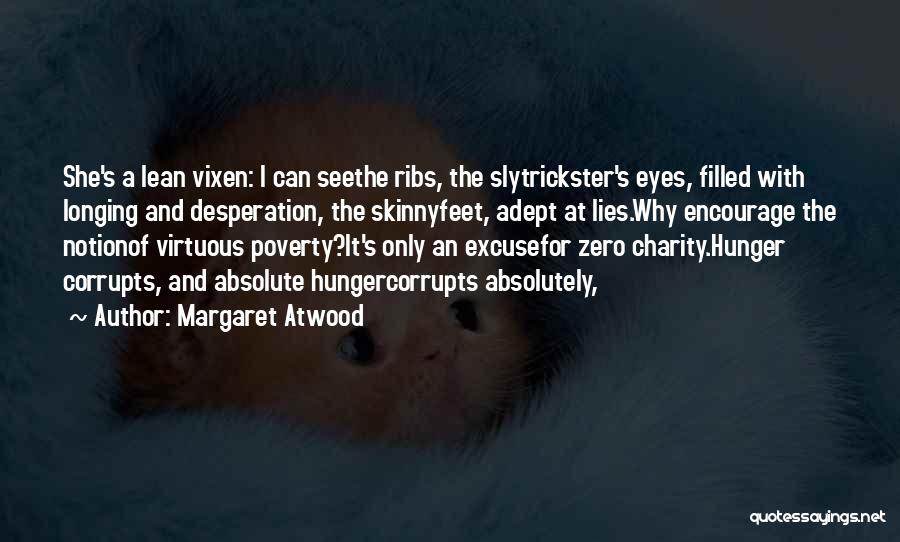 Margaret Atwood Quotes: She's A Lean Vixen: I Can Seethe Ribs, The Slytrickster's Eyes, Filled With Longing And Desperation, The Skinnyfeet, Adept At