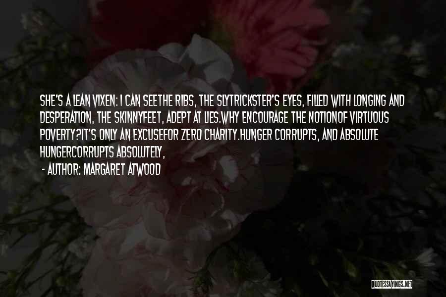 Margaret Atwood Quotes: She's A Lean Vixen: I Can Seethe Ribs, The Slytrickster's Eyes, Filled With Longing And Desperation, The Skinnyfeet, Adept At