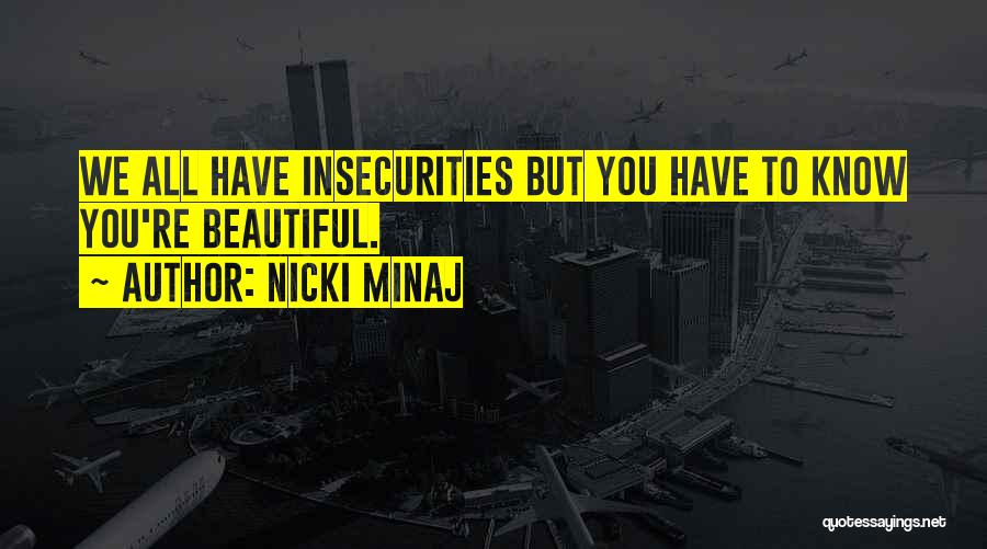 Nicki Minaj Quotes: We All Have Insecurities But You Have To Know You're Beautiful.