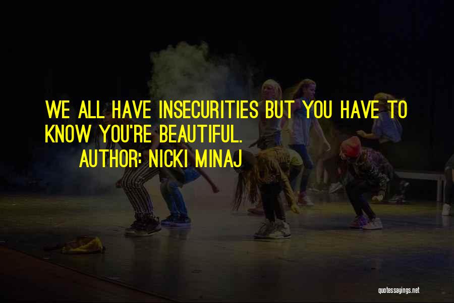 Nicki Minaj Quotes: We All Have Insecurities But You Have To Know You're Beautiful.