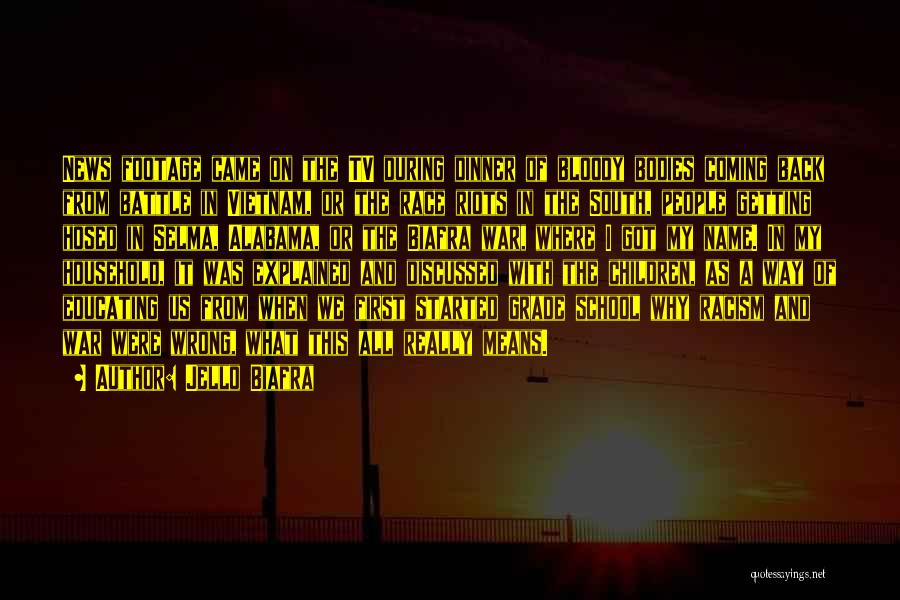 Jello Biafra Quotes: News Footage Came On The Tv During Dinner Of Bloody Bodies Coming Back From Battle In Vietnam, Or The Race