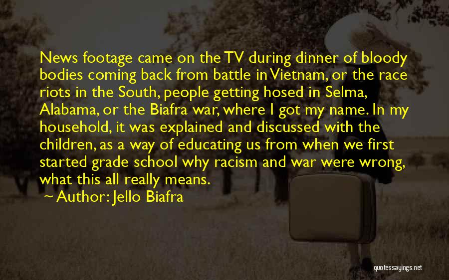 Jello Biafra Quotes: News Footage Came On The Tv During Dinner Of Bloody Bodies Coming Back From Battle In Vietnam, Or The Race