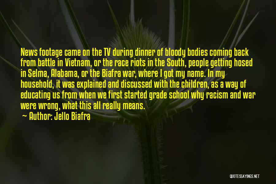 Jello Biafra Quotes: News Footage Came On The Tv During Dinner Of Bloody Bodies Coming Back From Battle In Vietnam, Or The Race