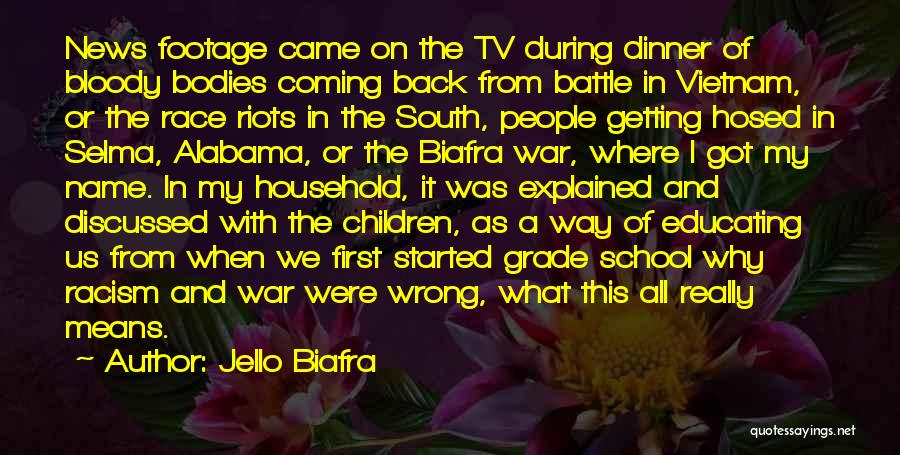 Jello Biafra Quotes: News Footage Came On The Tv During Dinner Of Bloody Bodies Coming Back From Battle In Vietnam, Or The Race