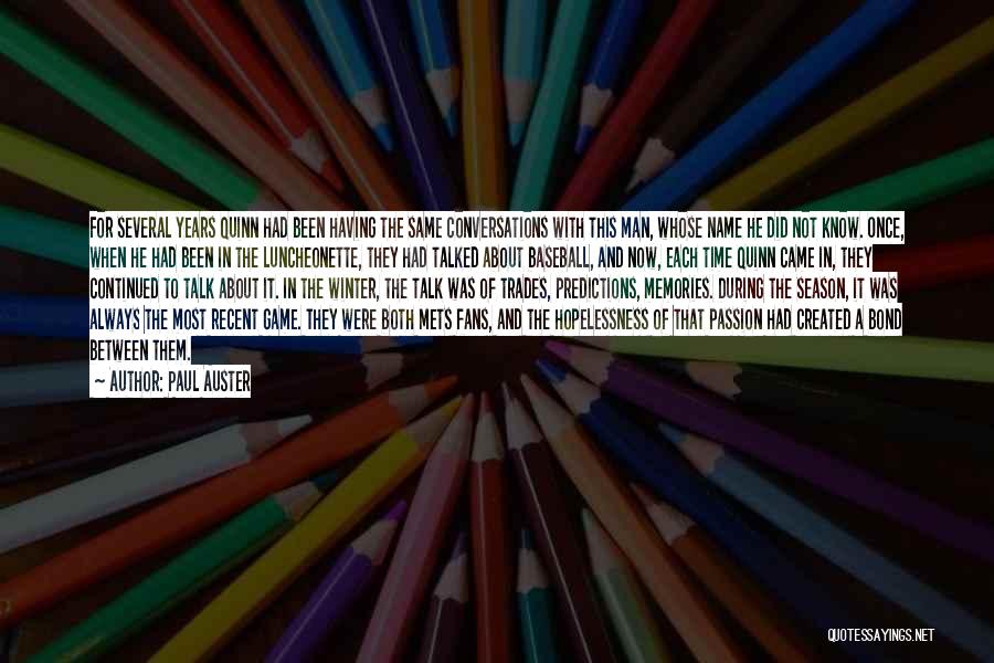 Paul Auster Quotes: For Several Years Quinn Had Been Having The Same Conversations With This Man, Whose Name He Did Not Know. Once,