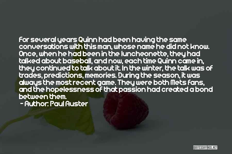 Paul Auster Quotes: For Several Years Quinn Had Been Having The Same Conversations With This Man, Whose Name He Did Not Know. Once,