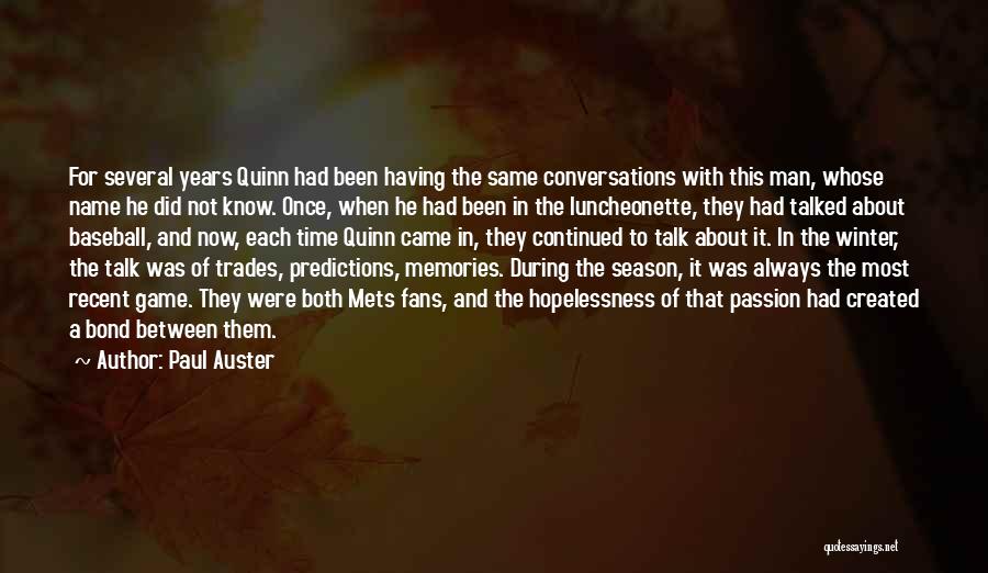 Paul Auster Quotes: For Several Years Quinn Had Been Having The Same Conversations With This Man, Whose Name He Did Not Know. Once,