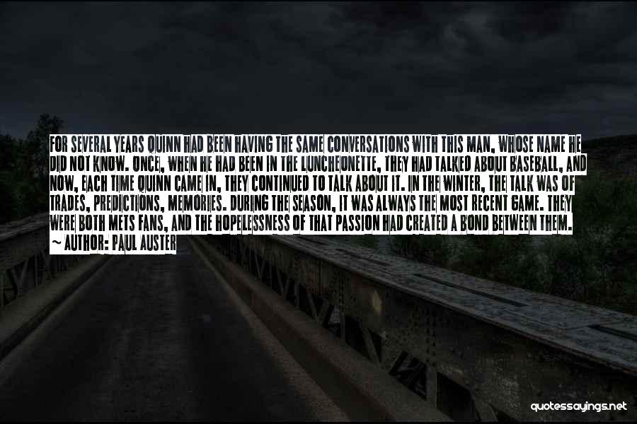 Paul Auster Quotes: For Several Years Quinn Had Been Having The Same Conversations With This Man, Whose Name He Did Not Know. Once,