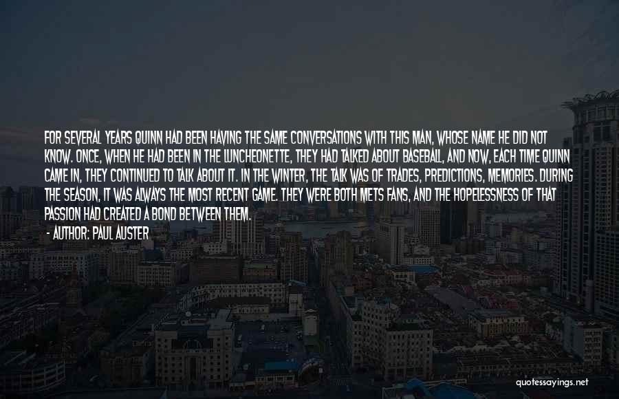 Paul Auster Quotes: For Several Years Quinn Had Been Having The Same Conversations With This Man, Whose Name He Did Not Know. Once,