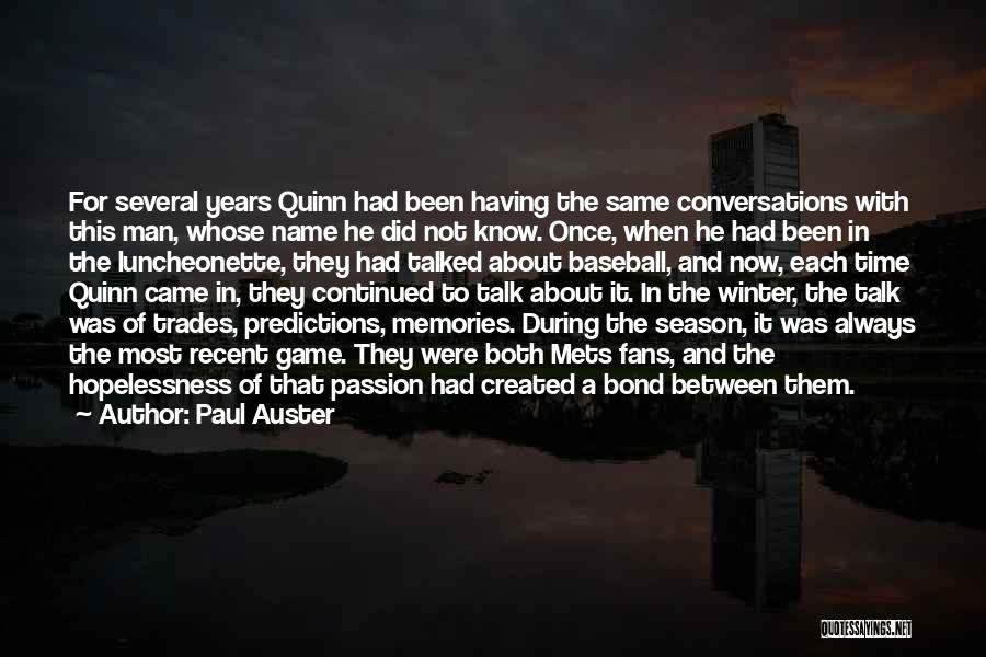 Paul Auster Quotes: For Several Years Quinn Had Been Having The Same Conversations With This Man, Whose Name He Did Not Know. Once,