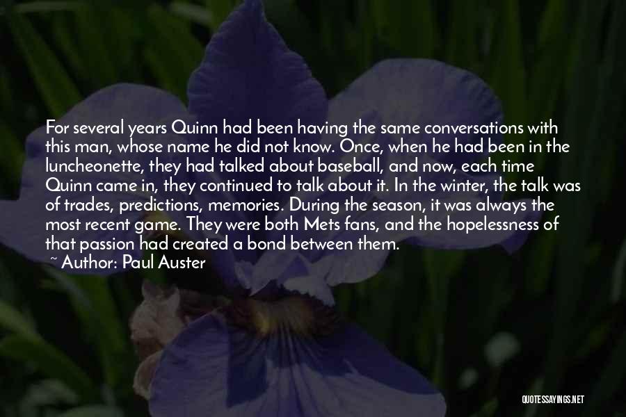 Paul Auster Quotes: For Several Years Quinn Had Been Having The Same Conversations With This Man, Whose Name He Did Not Know. Once,