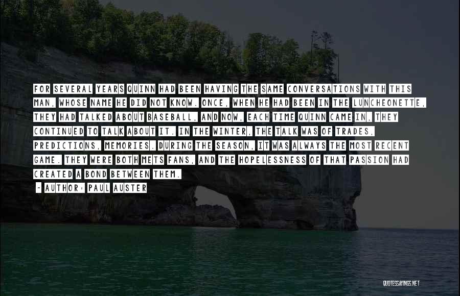Paul Auster Quotes: For Several Years Quinn Had Been Having The Same Conversations With This Man, Whose Name He Did Not Know. Once,