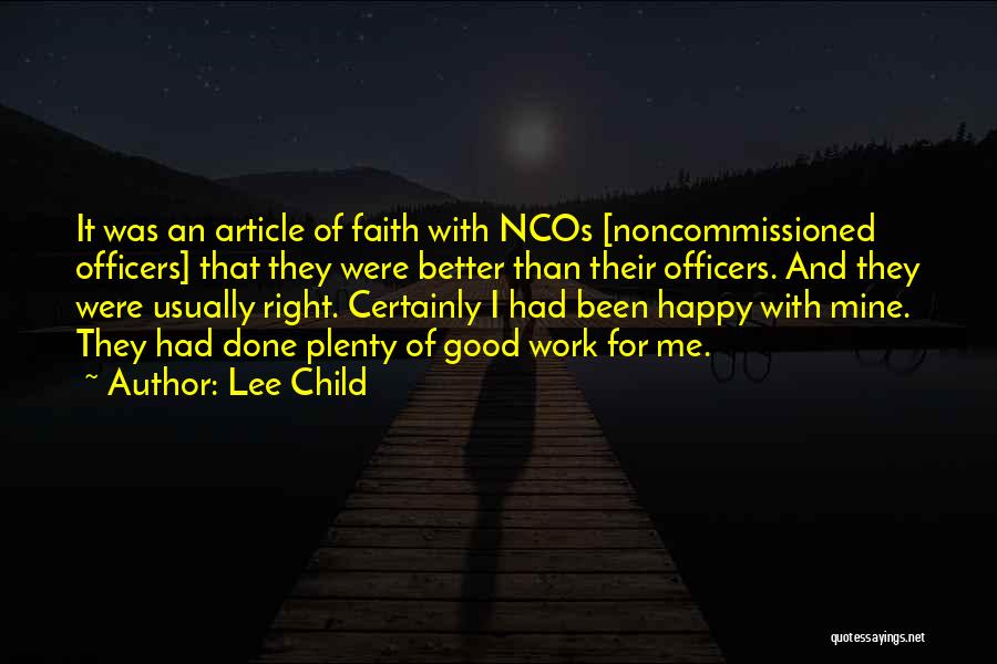 Lee Child Quotes: It Was An Article Of Faith With Ncos [noncommissioned Officers] That They Were Better Than Their Officers. And They Were