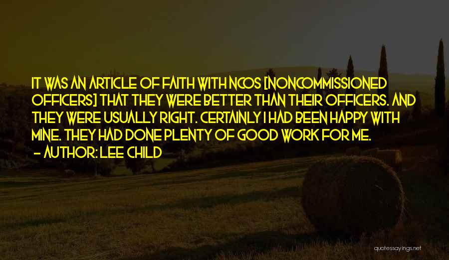 Lee Child Quotes: It Was An Article Of Faith With Ncos [noncommissioned Officers] That They Were Better Than Their Officers. And They Were