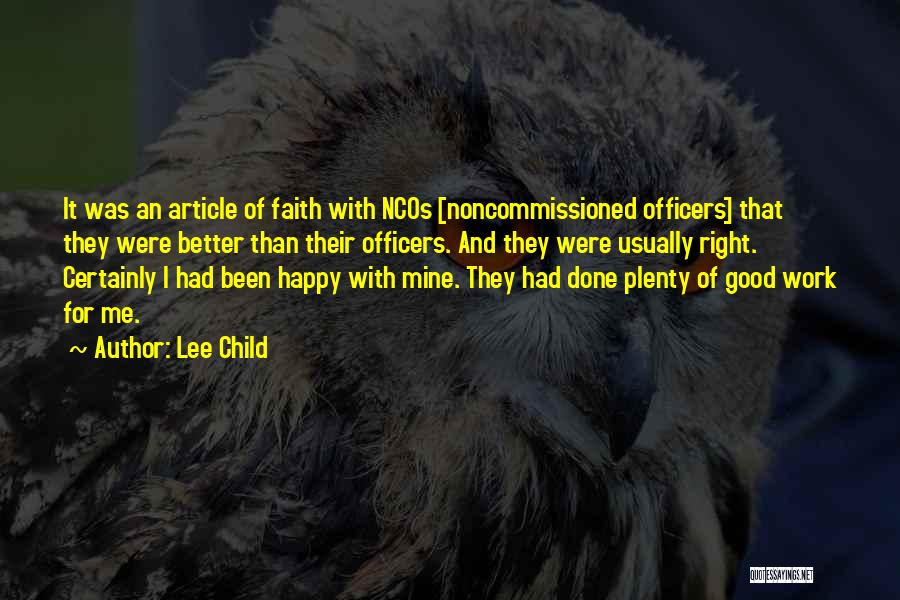 Lee Child Quotes: It Was An Article Of Faith With Ncos [noncommissioned Officers] That They Were Better Than Their Officers. And They Were