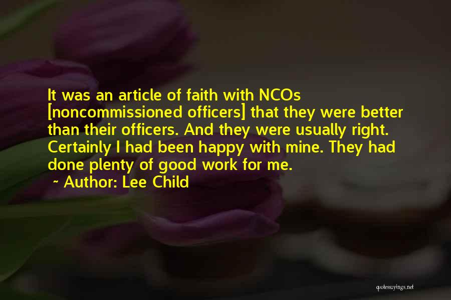 Lee Child Quotes: It Was An Article Of Faith With Ncos [noncommissioned Officers] That They Were Better Than Their Officers. And They Were