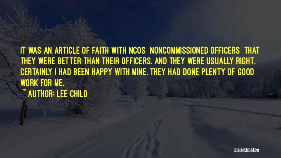 Lee Child Quotes: It Was An Article Of Faith With Ncos [noncommissioned Officers] That They Were Better Than Their Officers. And They Were