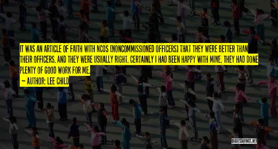 Lee Child Quotes: It Was An Article Of Faith With Ncos [noncommissioned Officers] That They Were Better Than Their Officers. And They Were