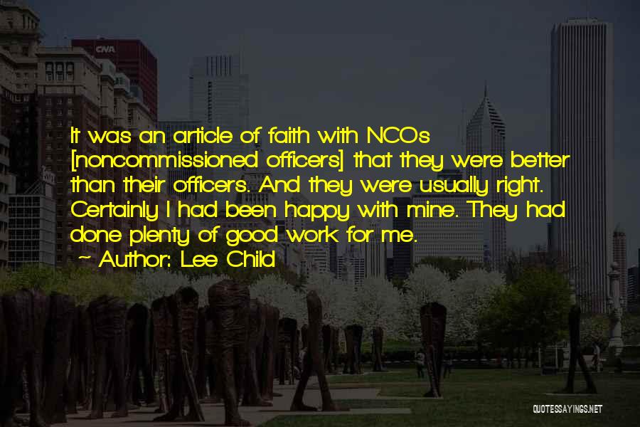 Lee Child Quotes: It Was An Article Of Faith With Ncos [noncommissioned Officers] That They Were Better Than Their Officers. And They Were