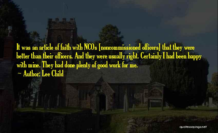 Lee Child Quotes: It Was An Article Of Faith With Ncos [noncommissioned Officers] That They Were Better Than Their Officers. And They Were