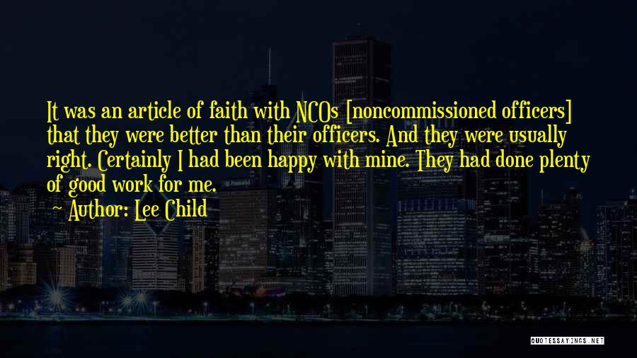 Lee Child Quotes: It Was An Article Of Faith With Ncos [noncommissioned Officers] That They Were Better Than Their Officers. And They Were