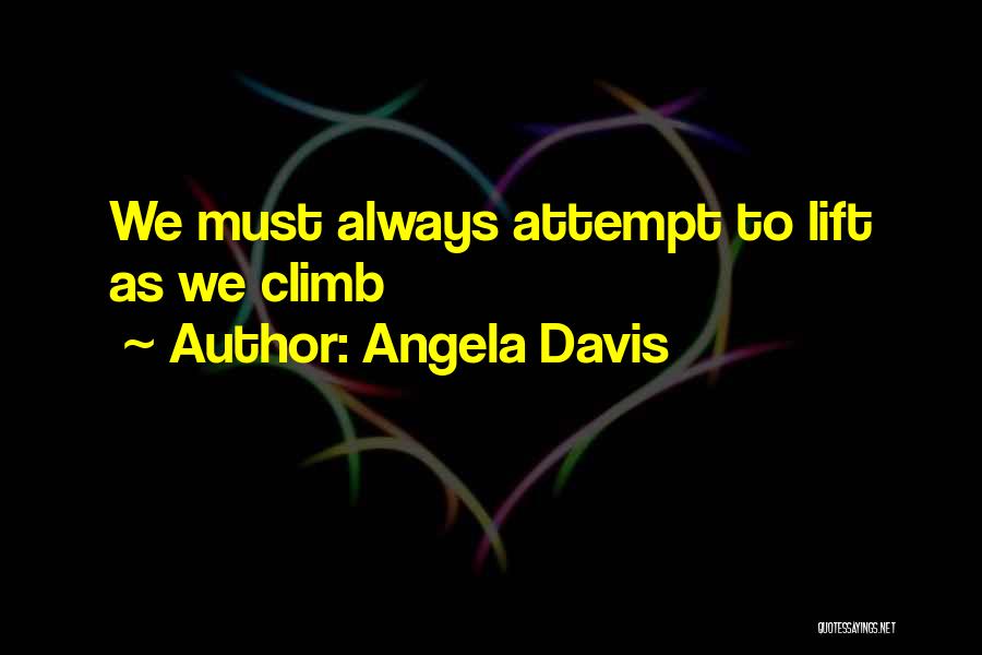 Angela Davis Quotes: We Must Always Attempt To Lift As We Climb