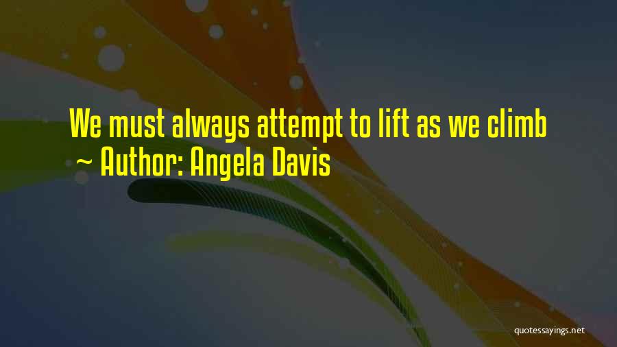 Angela Davis Quotes: We Must Always Attempt To Lift As We Climb