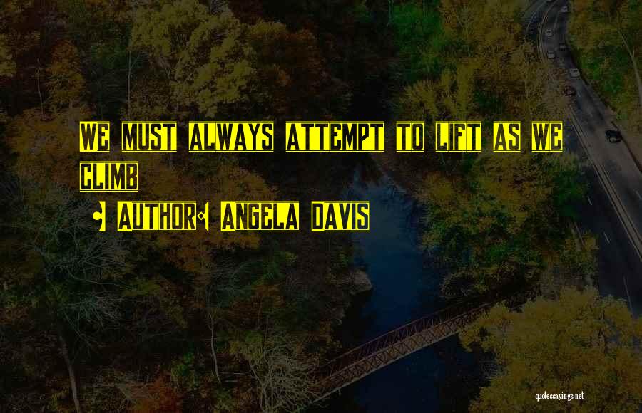 Angela Davis Quotes: We Must Always Attempt To Lift As We Climb