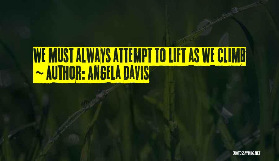 Angela Davis Quotes: We Must Always Attempt To Lift As We Climb