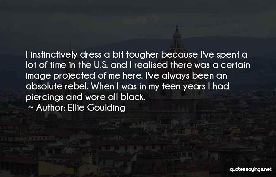 Ellie Goulding Quotes: I Instinctively Dress A Bit Tougher Because I've Spent A Lot Of Time In The U.s. And I Realised There