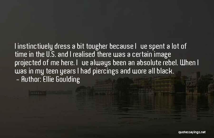Ellie Goulding Quotes: I Instinctively Dress A Bit Tougher Because I've Spent A Lot Of Time In The U.s. And I Realised There