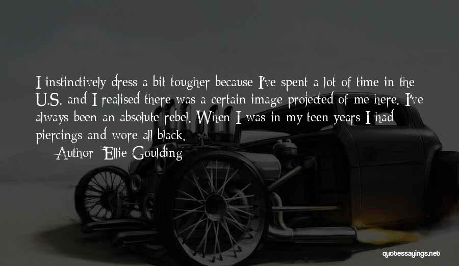 Ellie Goulding Quotes: I Instinctively Dress A Bit Tougher Because I've Spent A Lot Of Time In The U.s. And I Realised There