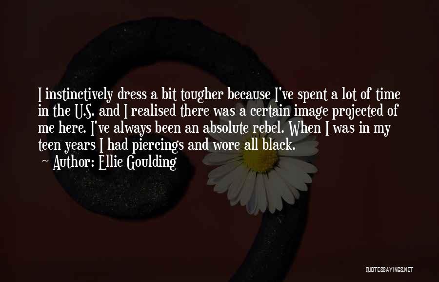 Ellie Goulding Quotes: I Instinctively Dress A Bit Tougher Because I've Spent A Lot Of Time In The U.s. And I Realised There