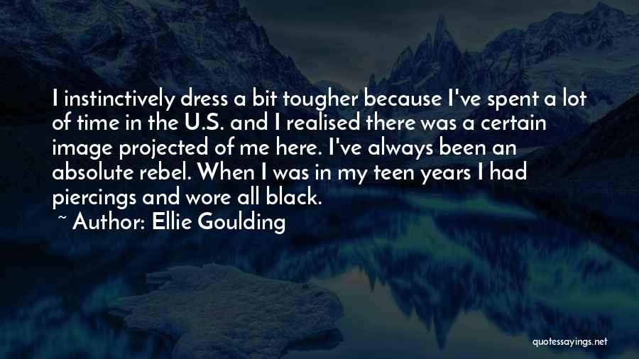Ellie Goulding Quotes: I Instinctively Dress A Bit Tougher Because I've Spent A Lot Of Time In The U.s. And I Realised There