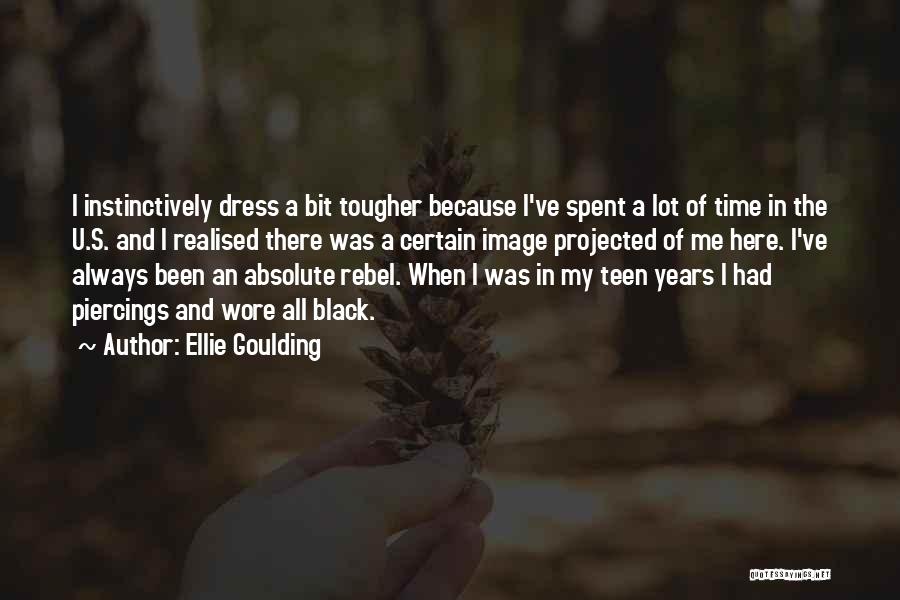 Ellie Goulding Quotes: I Instinctively Dress A Bit Tougher Because I've Spent A Lot Of Time In The U.s. And I Realised There