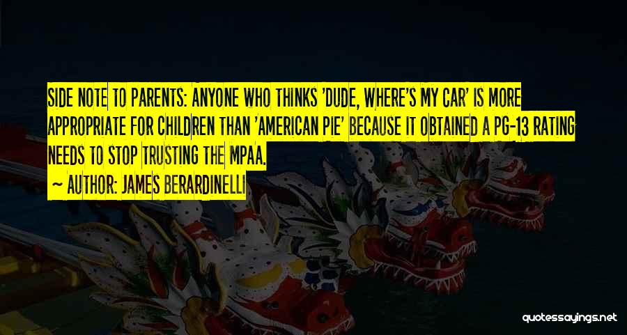 James Berardinelli Quotes: Side Note To Parents: Anyone Who Thinks 'dude, Where's My Car' Is More Appropriate For Children Than 'american Pie' Because