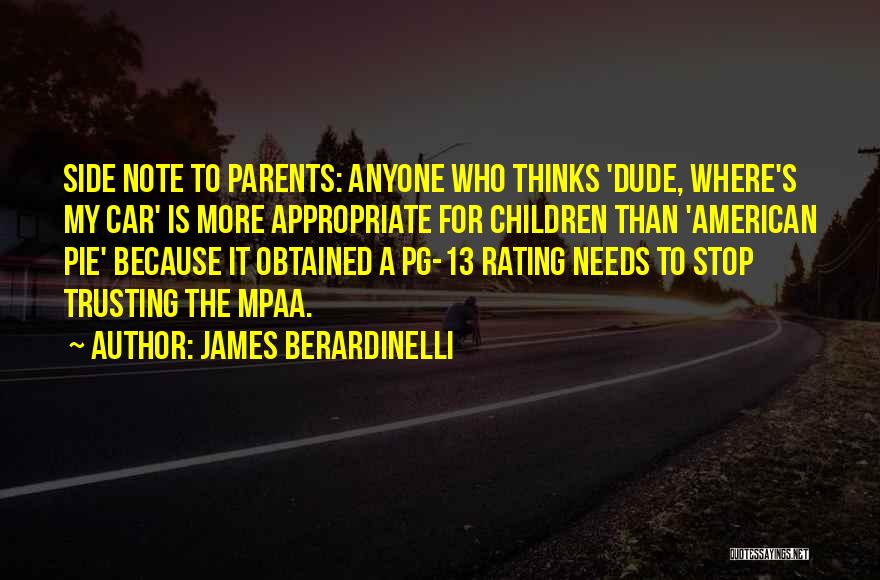 James Berardinelli Quotes: Side Note To Parents: Anyone Who Thinks 'dude, Where's My Car' Is More Appropriate For Children Than 'american Pie' Because