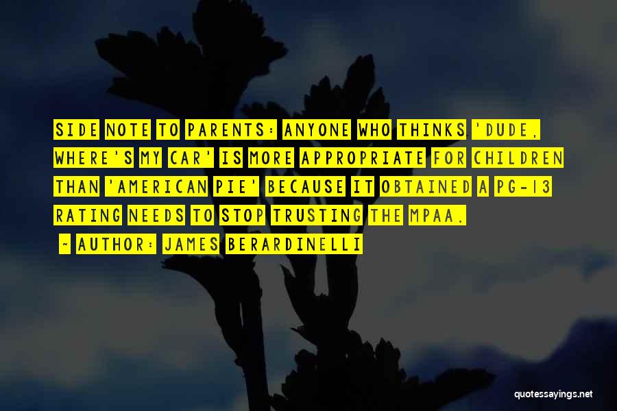 James Berardinelli Quotes: Side Note To Parents: Anyone Who Thinks 'dude, Where's My Car' Is More Appropriate For Children Than 'american Pie' Because