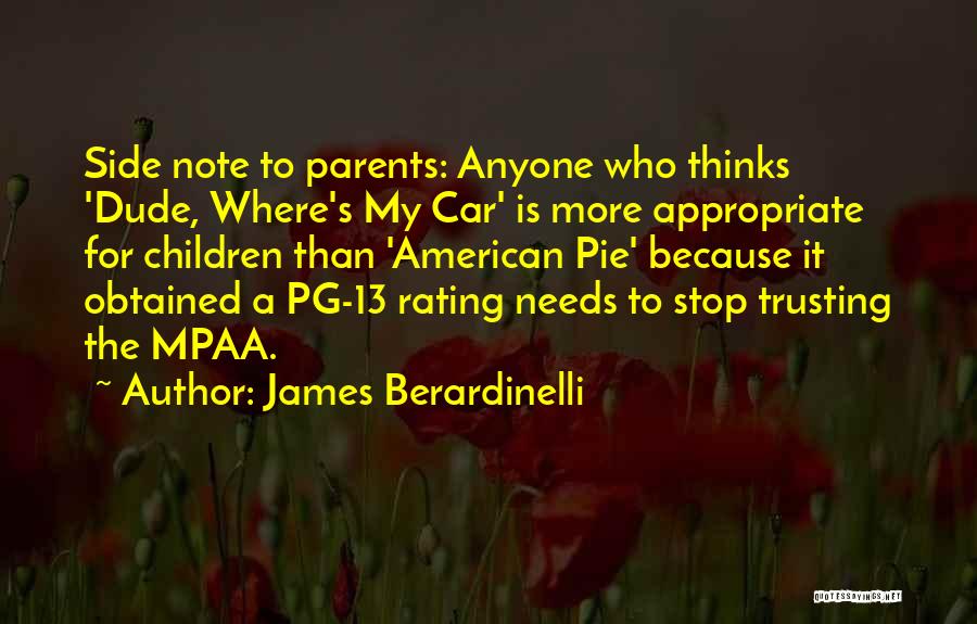 James Berardinelli Quotes: Side Note To Parents: Anyone Who Thinks 'dude, Where's My Car' Is More Appropriate For Children Than 'american Pie' Because