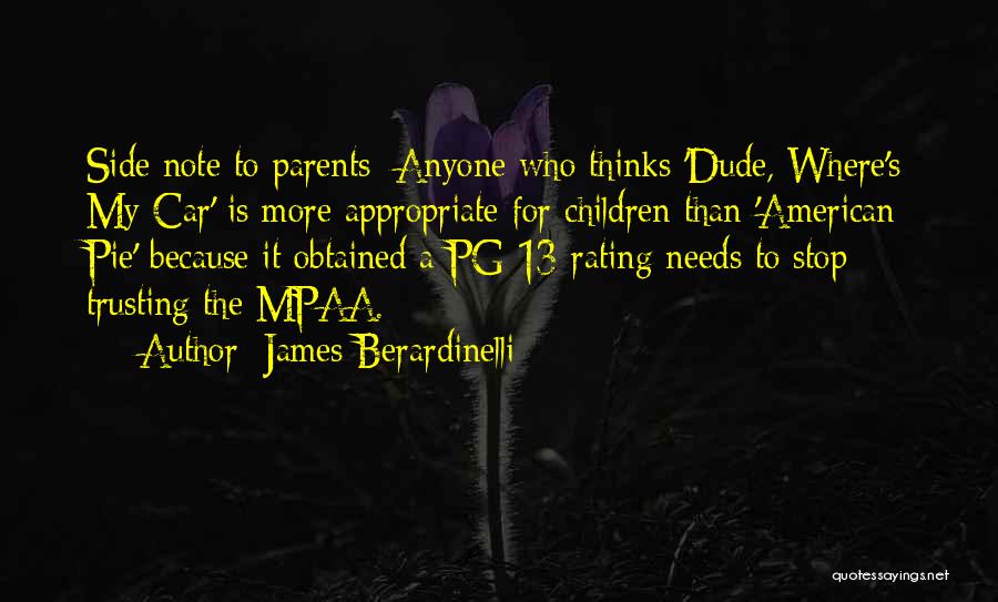 James Berardinelli Quotes: Side Note To Parents: Anyone Who Thinks 'dude, Where's My Car' Is More Appropriate For Children Than 'american Pie' Because