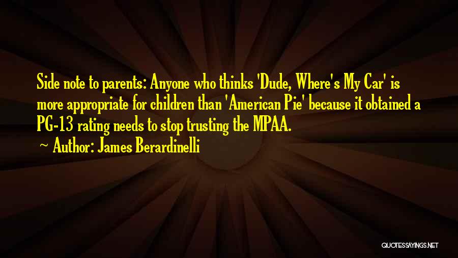 James Berardinelli Quotes: Side Note To Parents: Anyone Who Thinks 'dude, Where's My Car' Is More Appropriate For Children Than 'american Pie' Because