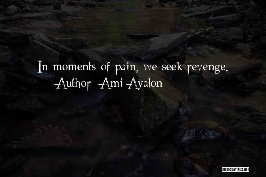 Ami Ayalon Quotes: In Moments Of Pain, We Seek Revenge.